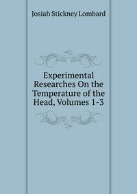 Experimental Researches On the Temperature of the Head, Volumes 1-3