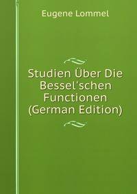 Studien ?ber Die Bessel'schen Functionen (German Edition)