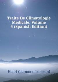 Traite De Climatologie Medicale, Volume 3 (Spanish Edition)