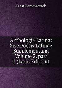 Anthologia Latina: Sive Poesis Latinae Supplementum, Volume 2, part 1 (Latin Edition)