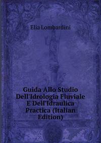 Guida Allo Studio Dell'Idrologia Fluviale E Dell'Idraulica Practica (Italian Edition)