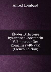 ?tudes D'Histoire Byzantine: Constantin V, Empereur Des Romains (740-775) (French Edition)