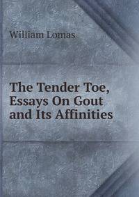 The Tender Toe, Essays On Gout and Its Affinities