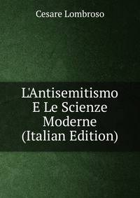 L'Antisemitismo E Le Scienze Moderne (Italian Edition)