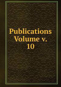 Publications Volume v. 10