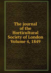 The journal of the Horticultural Society of London Volume 4, 1849
