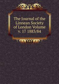 The Journal of the Linnean Society of London Volume v. 17 1883/84