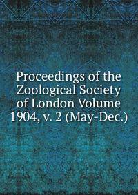 Proceedings of the Zoological Society of London Volume 1904, v. 2 (May-Dec.)