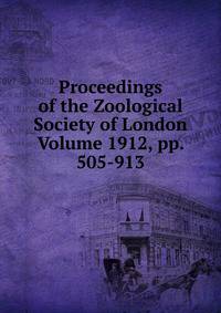 Proceedings of the Zoological Society of London Volume 1912, pp. 505-913