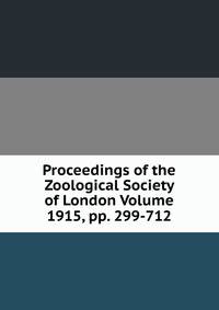 Proceedings of the Zoological Society of London Volume 1915, pp. 299-712