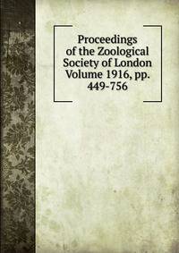 Proceedings of the Zoological Society of London Volume 1916, pp. 449-756