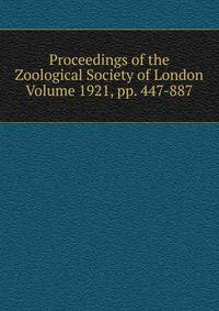 Proceedings of the Zoological Society of London Volume 1921, pp. 447-887
