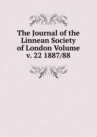 The Journal of the Linnean Society of London Volume v. 22 1887/88