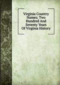 Virginia Country Names; Two Hundred And Seventy Years Of Virginia History