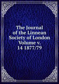 The Journal of the Linnean Society of London Volume v. 14 1877/79