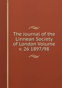 The Journal of the Linnean Society of London Volume v. 26 1897/98