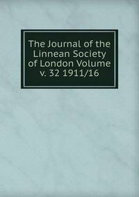 The Journal of the Linnean Society of London Volume v. 32 1911/16