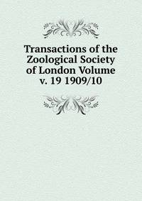 Transactions of the Zoological Society of London Volume v. 19 1909/10