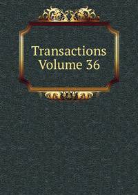 Transactions Volume 36