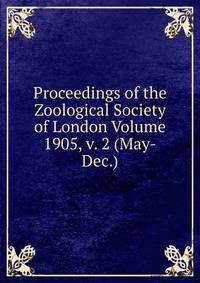 Proceedings of the Zoological Society of London Volume 1905, v. 2 (May-Dec.)