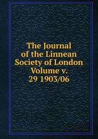 The Journal of the Linnean Society of London Volume v. 29 1903/06