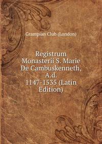 Registrum Monasterii S. Marie De Cambuskenneth, A.d. 1147-1535 (Latin Edition)