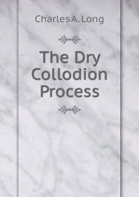 The Dry Collodion Process