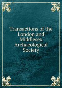 Transactions of the London and Middlesex Archaeological Society