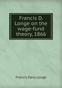 Francis D. Longe on the wage-fund theory, 1866