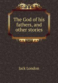 The God of his fathers, and other stories