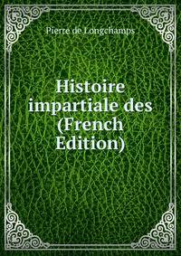 Histoire impartiale des (French Edition)
