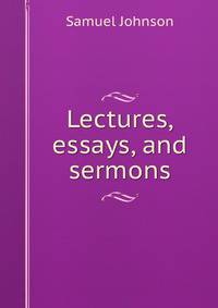 Lectures, essays, and sermons