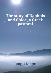 The story of Daphnis and Chloe, a Greek pastoral