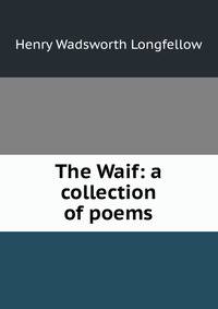 The Waif: a collection of poems