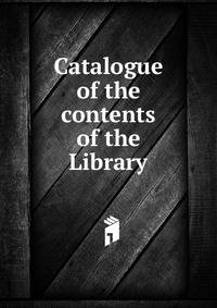 Catalogue of the contents of the Library