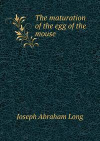 The maturation of the egg of the mouse