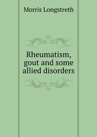 Rheumatism, gout and some allied disorders
