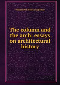 The column and the arch; essays on architectural history