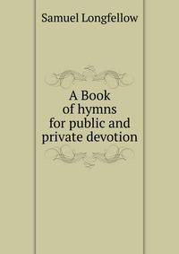 A Book of hymns for public and private devotion