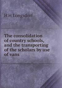 The consolidation of country schools, and the transporting of the scholars by use of vans