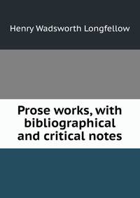 Prose works, with bibliographical and critical notes