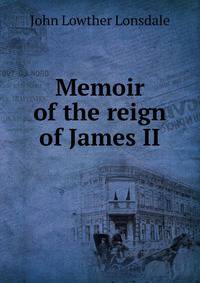 Memoir of the reign of James II
