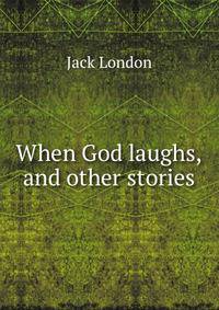 When God laughs, and other stories
