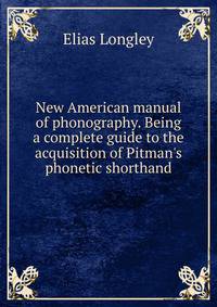 New American manual of phonography. Being a complete guide to the acquisition of Pitman's phonetic shorthand