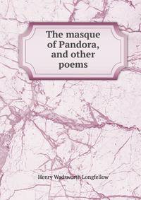 The masque of Pandora, and other poems
