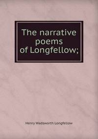 The narrative poems of Longfellow;