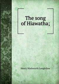 The song of Hiawatha;
