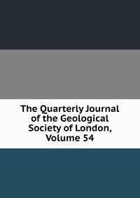 The Quarterly Journal of the Geological Society of London, Volume 54