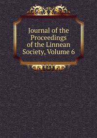 Journal of the Proceedings of the Linnean Society, Volume 6