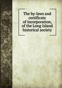 The by-laws and certificate of incorporation, of the Long Island historical society
